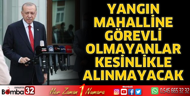 Yangın mahalline görevli olmayanlar kesinlikle alınmayacak