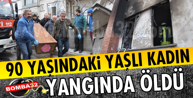 YAŞLI KADIN YANGINDA ÖLDÜ