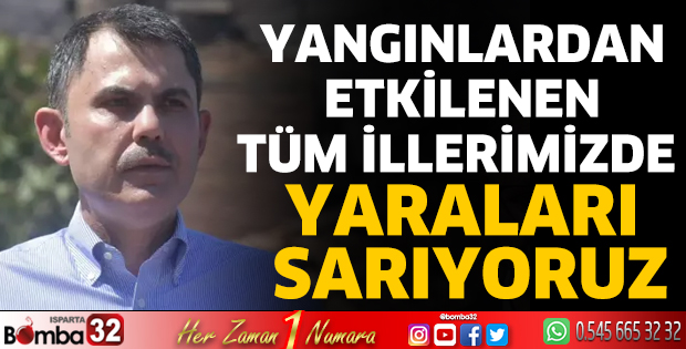 Yangınlardan etkilenen tüm illerimizde yaraları sarıyoruz
