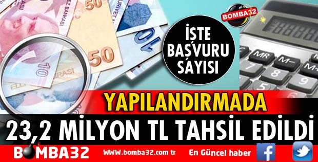 YAPILANDIRMADA 23,2 MİLYON TL TAHSİL EDİLDİ