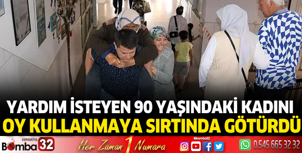 Yardım isteyen 90 yaşındaki kadını oy kullanmaya sırtında götürdü