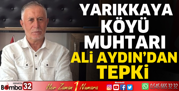 Yarıkkaya Köyü Muhtarı Ali Aydın’dan tepki