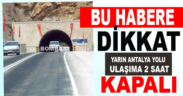 YARIN ANTALA YOLU  ULAŞIMA KAPALI  