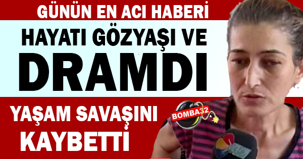 Yaşam savaşını kaybetti