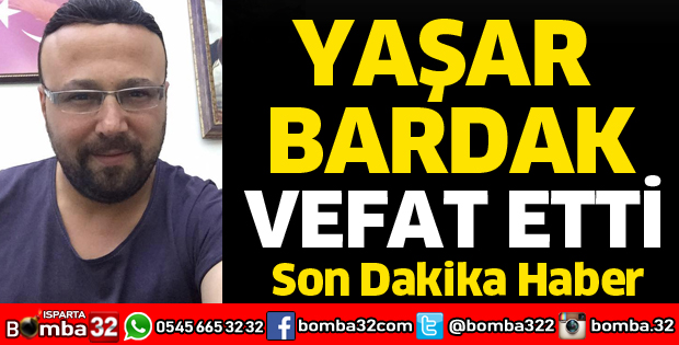 YAŞAR BARDAK VEFAT ETTİ