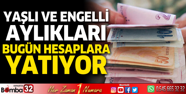 Yaşlı ve engelli aylıkları bugün hesaplara yatıyor