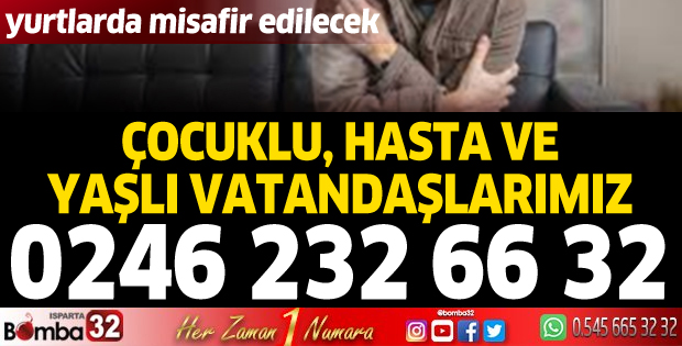 Yaşlı, çocuklu ve hastalar devlet yurtlarında misafir edilecek