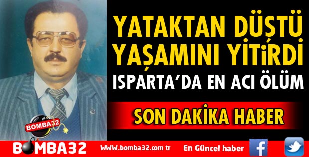 YATAKTAN DÜŞEN ADAM YAŞAMINI YİTİRDİ