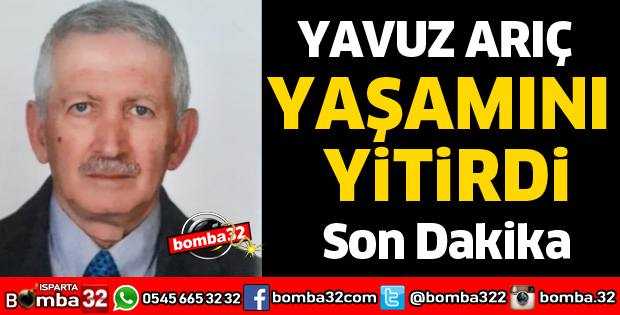 YAVUZ ARIÇ YAŞAMINI YİTİRDİ