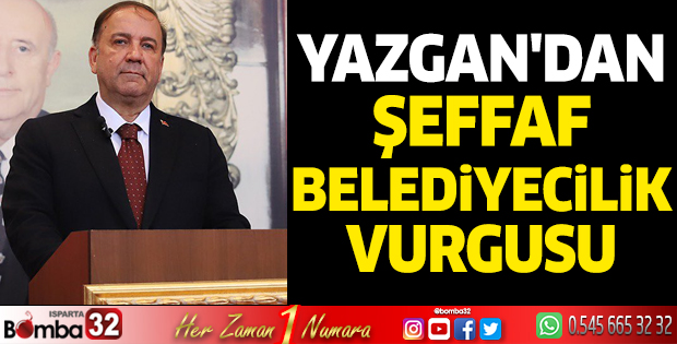 Yazgan'dan şeffaf belediyecilik vurgusu
