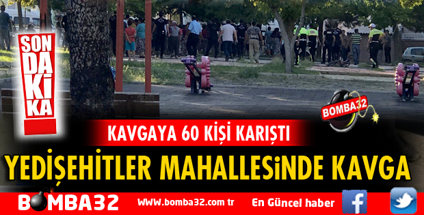 YEDİŞEHİTLER MAHALLESİNDE KAVGA