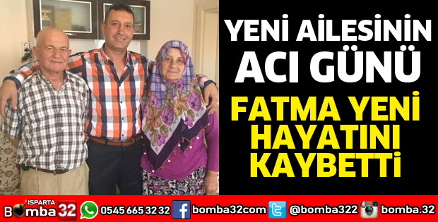 YENİ AİLESİNİN ACI GÜNÜ