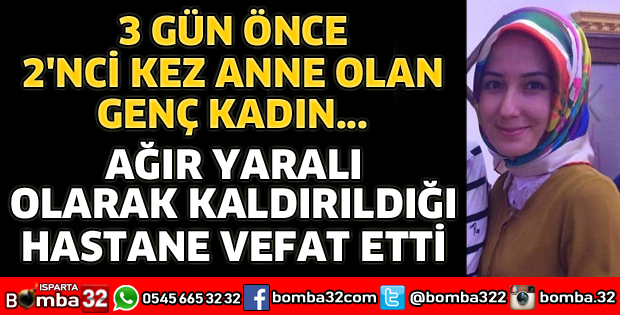 YENİ ANNE OLAN GENÇ KADIN HAYATINI KAYBETTİ