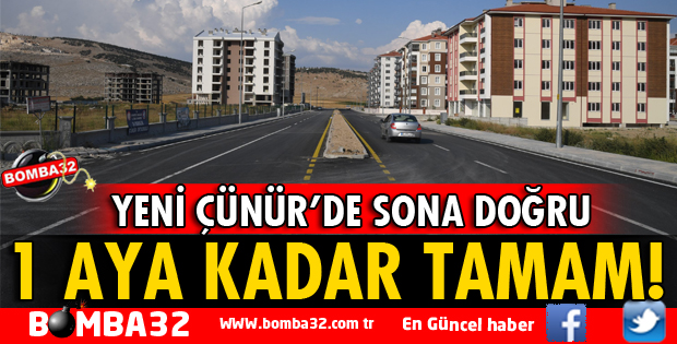 YENİ ÇÜNÜR BİR AYA KADAR TAMAMLANIYOR
