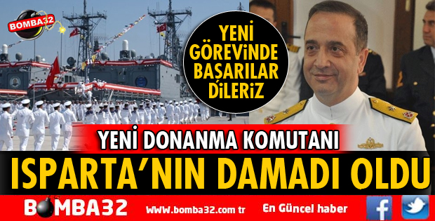 YENİ DONANMA KOMUTANI ISPARTA'NIN DAMADI!