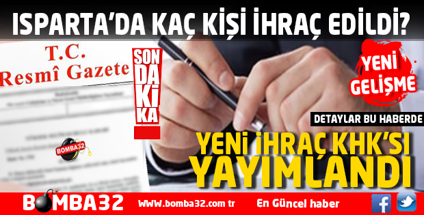 YENİ KHK YAYINLANDI İŞTE ISPARTA'DA İHRAÇ EDİLENLER