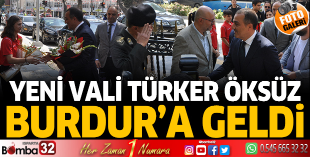 Yeni Vali Türker Öksüz Burdur'a geldi