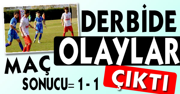MAÇIN SONUCU 1 -1  Karşılaşmada olaylar çıktı