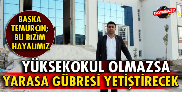 YERLEŞKE YÜKSEK OKUL OLMAZSA YARASA GÜBRESİ ÜRETİLECEK