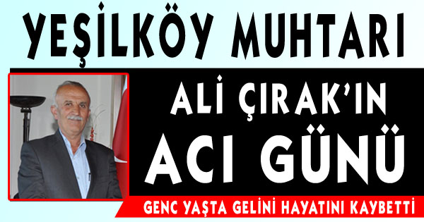 YEŞİLKÖY MUHTARI ALİ ÇIRAK’IN AÇI GÜNÜ