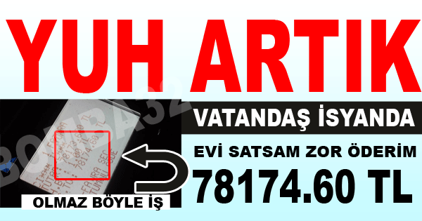 Yeter.....Yuh..ARTIK...vatandaşa  şok fatura...