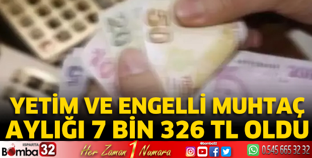 Yetim ve engelli muhtaç aylığı 7 bin 326 TL oldu