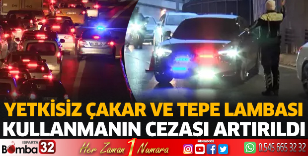 Yetkisiz çakar ve tepe lambası kullanmanın cezası artırıldı