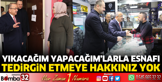 Yıkacağım yapacağım’larla esnafı tedirgin etmeye hakkınız yok