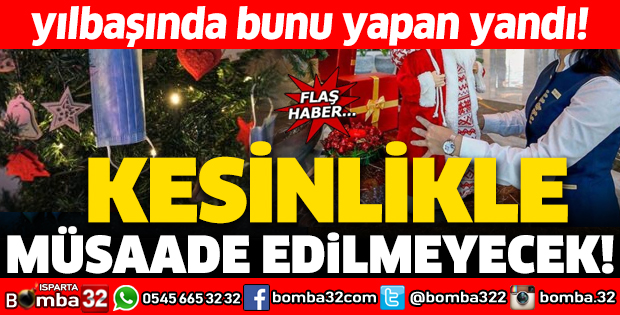 YILBAŞINDA KESİNLİKLE MÜSAADE EDİLMEYECEK