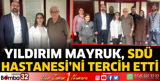 Yıldırım Mayruk, SDÜ Hastanesi’ni tercih etti