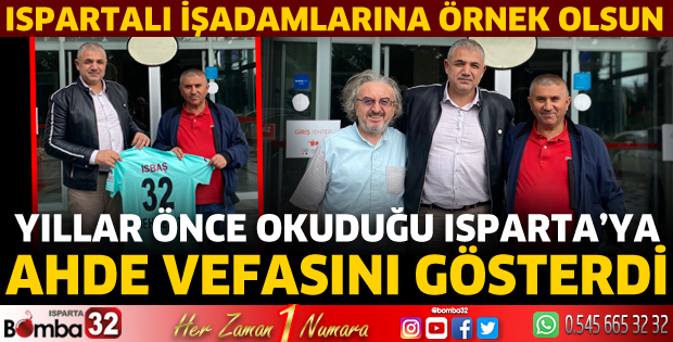 Yıllar önce okuduğu Isparta’ya ahde vefasını gösterdi