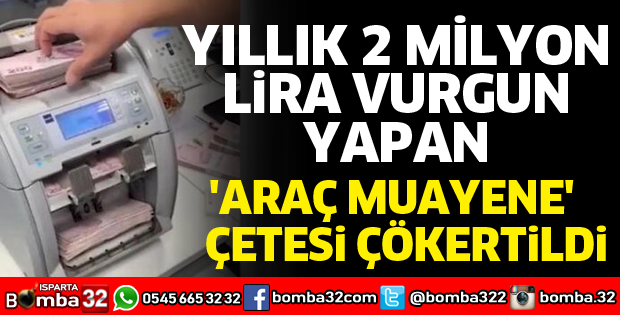 YILLIK 2 MİLYON LİRA VURGUN YAPAN ARAÇ MUAYENE ÇETESİ ÇÖKERTİLDİ