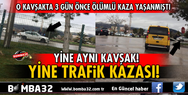 YİNE AYNI KAVŞAK YİNE KAZA!