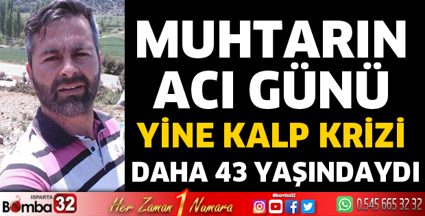 YİNE KALP KRİZİ 43 YAŞINDAYDI
