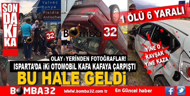 YİNE O KAVŞAK YİNE KAZA 1 ÖLÜ 2'İ AĞIR 6 YARALI