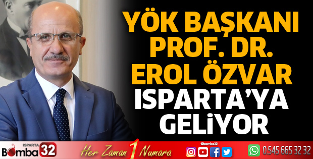 YÖK Başkanı Prof. Dr. Erol Özvar Isparta’ya Geliyor