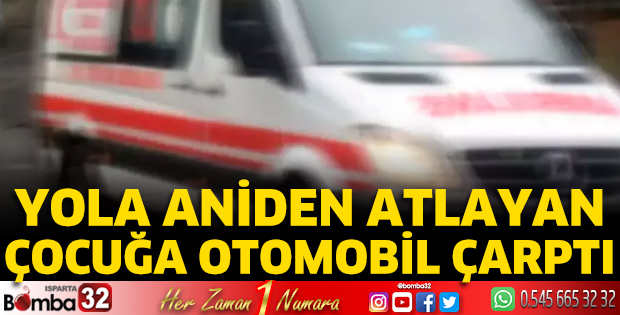 Yola aniden atlayan çocuğa otomobil çarptı 