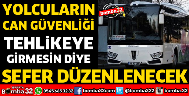 YOLCULARIN CAN GÜVENLİĞİ TEHLİKEYE GİRMESİN DİYE SEFER DÜZENLENECEK