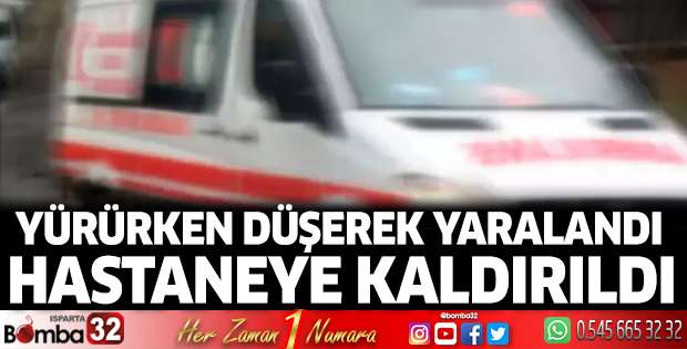 Yolda yürürken düşerek yaralandı, hastaneye kaldırıldı