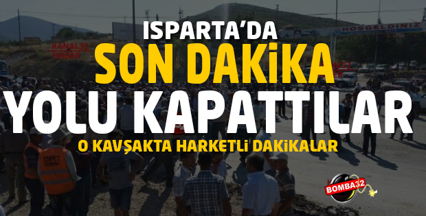 ISPARTA'DA YOLU TRAFİĞE KAPATTILAR