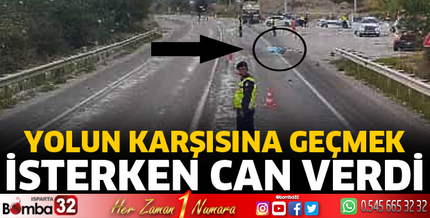 Yolun karşısına geçmek isterken can verdi