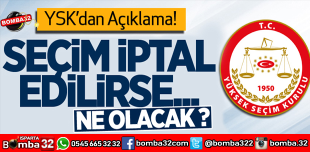 YSK AÇIKLADI SEÇİMLER İPTAL EDİLİRSE?