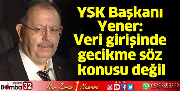 YSK Başkanı Ahmet Yener açıklama yaptı