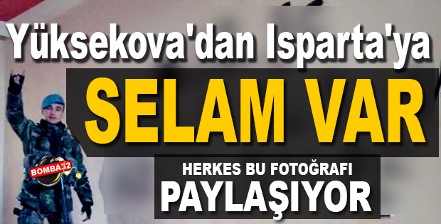 Yüksekova'dan Isparta'ya Selam Var!