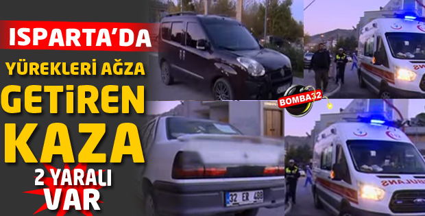 Isparta'da yürekleri ağza getiren kaza !