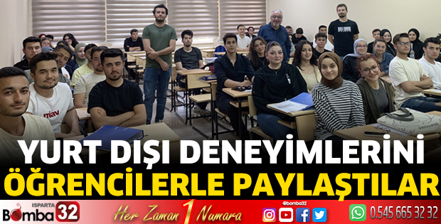 Yurt dışı deneyimlerini öğrencilerle paylaştılar