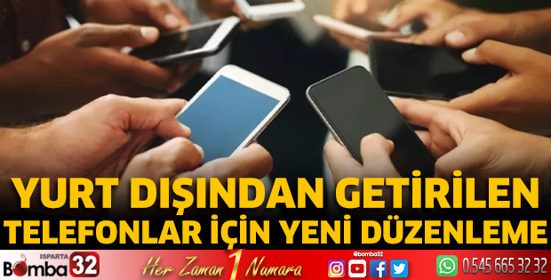 Yurt dışından getirilen telefonlar için yeni düzenleme!