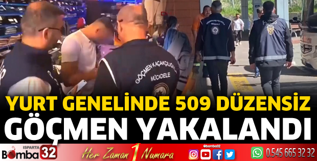 Yurt genelinde 509 düzensiz göçmen yakalandı