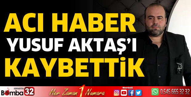 Yusuf Aktaş hayatını kaybetti