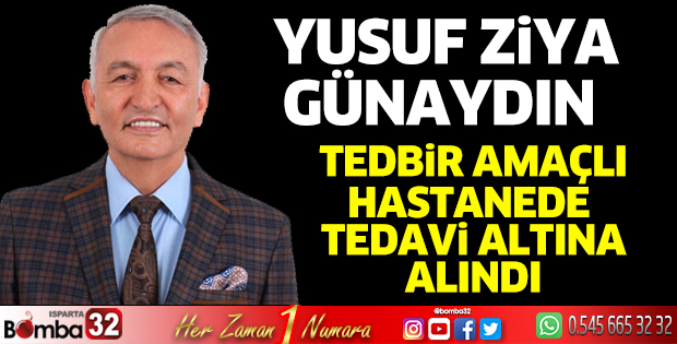 Yusuf Ziya Günaydın tedbir amaçlı tedavi altına alındı